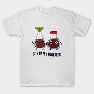 Soy Happy Together Soy Sauce Pun T-Shirt